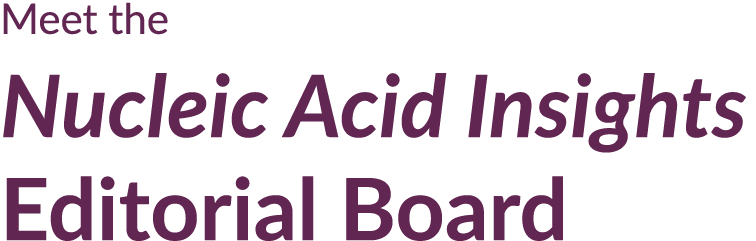 Meet the Nucleic Acid Insights Editorial Board