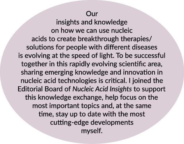 Our insights and knowledge on how we can use nucleic acids to create breakthrough therapies/solutions for people with...