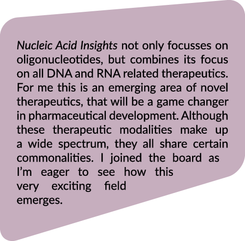 Nucleic Acid Insights not only focusses on oligonucleotides, but combines its focus on all DNA and RNA related therap...
