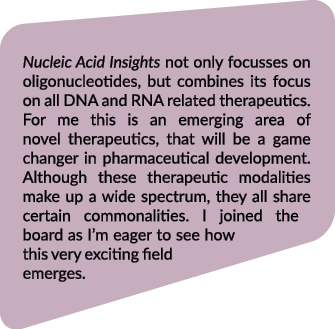 Nucleic Acid Insights not only focusses on oligonucleotides, but combines its focus on all DNA and RNA related therap...