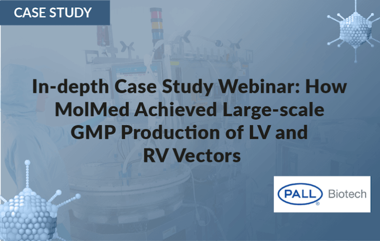  In-depth case study webinar: how MolMed achieved large-scale GMP production of LV and RV Vectors