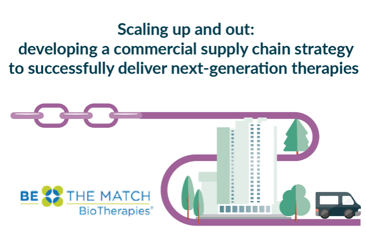 Scaling up and out: developing a commercial supply chain strategy to successfully deliver next-generation therapies